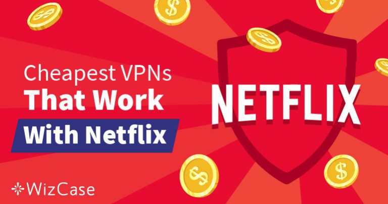 Cele mai bune Netflix VPN-uri ieftine, care ocolesc geo-restricțiile