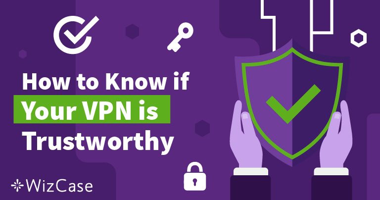 Cum știți dacă puteți avea încredere într-un anumit VPN