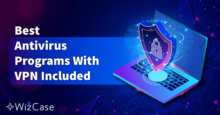 Cel mai bun antivirus cu VPN încorporat în 2026